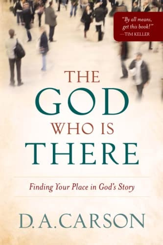 The God Who is There: Finding Your Place in God's Story