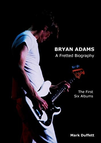 Bryan Adams: A Fretted  - Biography  -  The First Six  - Albums
