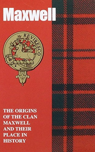 Maxwell: The Origins of the Clan Maxwell and Their Place in History (Scottish Clan Mini-Book)