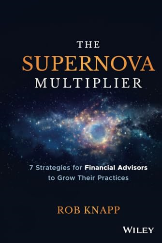 The Supernova Multiplier: 7 Strategies for Financial Advisors to Grow Their Practices