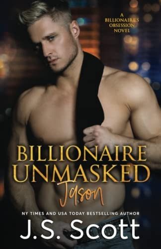 Billionaire Unmasked: The Billionaire's Obsession ~ Jason: Volume 6