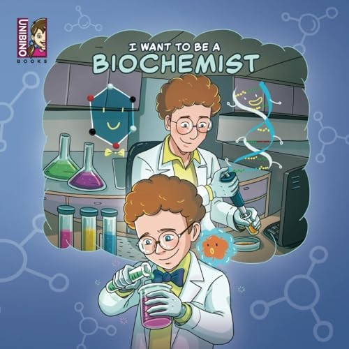 I want to be a Biochemist: Modern Careers For Kids (I Want to Be)