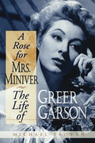 A Rose for Mrs. Miniver: The Life of Greer Garson