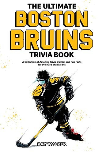 The Ultimate Boston Bruins  - Trivia Book: A Collection  - of Amazing Trivia Quizzes  - and Fun Facts for Die - Hard -  Bruins Fans!