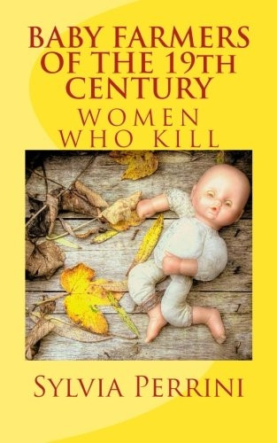 Baby Farmers of the 19th Century: Women Who Kill