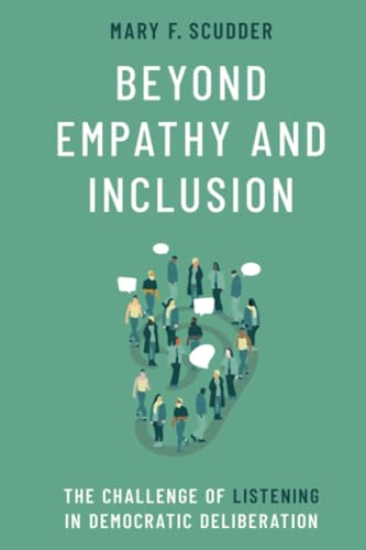 Beyond Empathy and  Inclusion: The Challenge of  Listening in Democratic  Deliberation