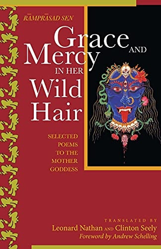 Grace and Mercy in Her Wild Hair: Selected Poems to the Mother Goddess