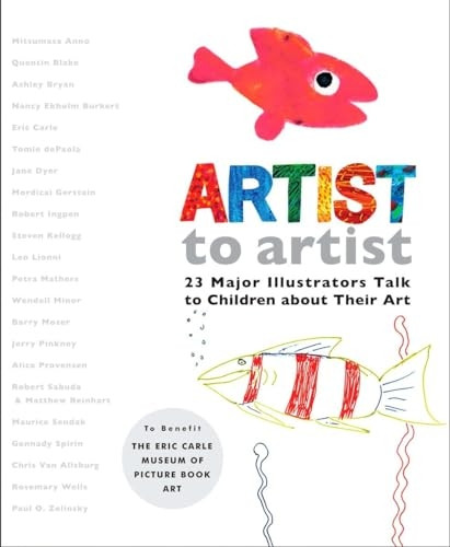 Artist to Artist: 23 Major Illustrators Talk to Children about Their Art