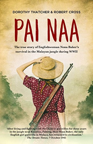 Pai Naa: The True Story of Englishwoman Nona Baker's Survival in the Malayanjungle During WWII (Paperback)
