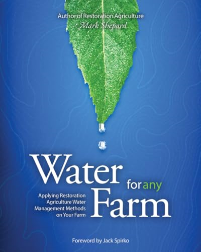 Water for Any Farm: Restoration Agriculture Water Management Techniques for Any Farm