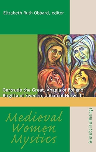 Medieval Women Mystics: Gertrude the Great, Angela of Foligno, Birgitta of Sweden, Julian of Norwich (Works of Saint Augustine)