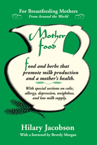 Mother Food: A Breastfeeding Diet Guide with Lactogenic Foods and Herbs for a Mom and Baby's Best Health