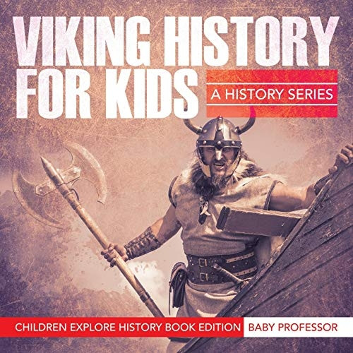 Viking History For Kids: A -  History Series  -  Children  - Explore History Book  - Edition