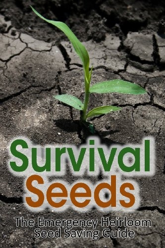 Survival Seeds: The Emergency Heirloom Seed Saving Guide