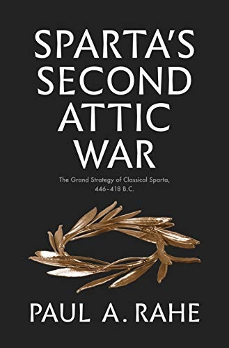 Sparta`s Second Attic War - the Grand Strategy of Classical Sparta, 446-418 B.c. (Yale Library of Military History (YUP))