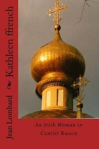 Kathleen Ffrench: An Irish Woman in Czarist Russia