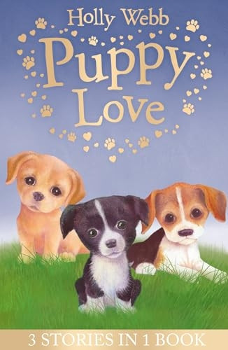 Puppy Love: Lucy the Poorly Puppy, Jess the Lonely Puppy, Ellie the Homesick Puppy (Holly Webb Animal Stories)