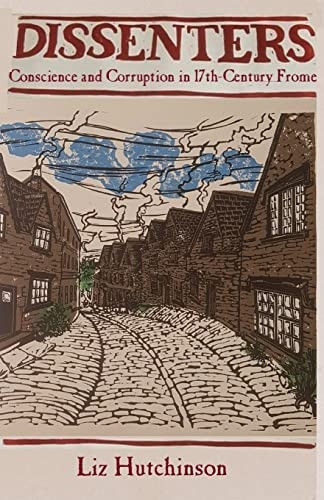 Dissenters: Conscience and Corruption in 17th-century Frome