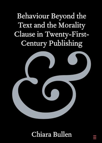 Behaviour Beyond the Text  and the Morality Clause in  Twenty-First-Century  Publishing (Elements in  Publishing and Book  Culture)