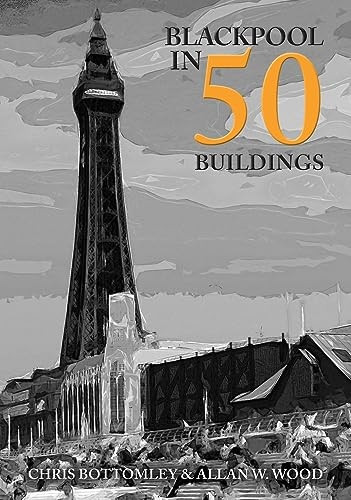 Blackpool in 50 Buildings (In 50 Buildings)