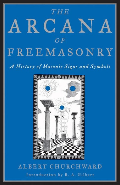 The Arcana of Freemasonry: A History of Masonic Signs and Symbols