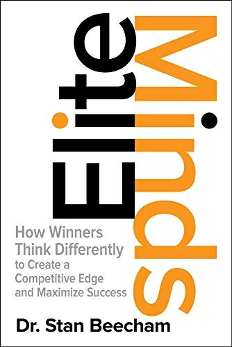 Elite Minds: How Winners Think Differently to Create a Competitive Edge and Maximize Success