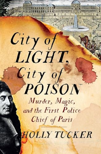 City of Light, City of Poison:Murder, Magic, and the FirstPolice Chief of Paris
