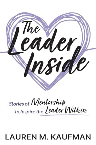 The Leader Inside: Stories of Mentorship to Inspire the Leader Within
