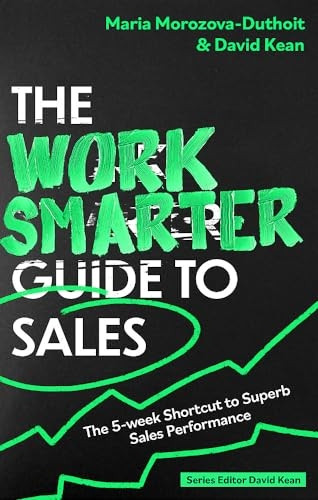 The Work Smarter Guide to Sales: The 5-week Shortcut to Superb Sales Performance (Work Smarter Series)