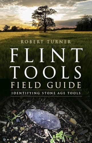 Flint Tools Field Guide : Identifying Stone Age Tools
