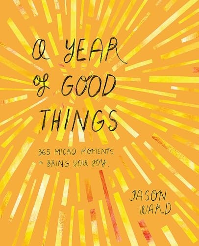 A Year of Good Things: 365 micro-moments to bring you joy
