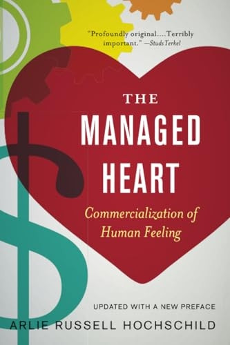 The Managed Heart: Commercialization of Human Feeling: Commercialization of Human Feeling, Updated with a New Preface