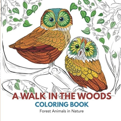 A Walk in the Woods Coloring Book: Forest Animals in Nature