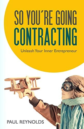 So You're Going  - Contracting: Unleash your  - Inner Entrepreneur