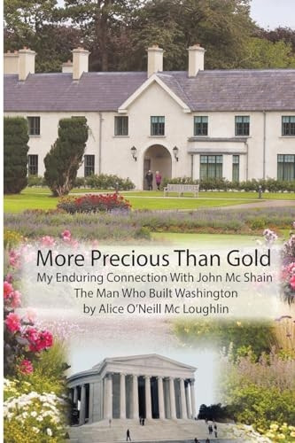 More Precious Than Gold: My enduring connection with John McShain--the Man Who Built Washington