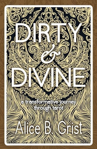 Dirty & Divine: A  - Transformative Journey  - Through Tarot