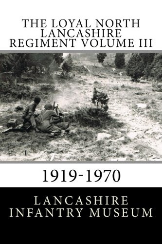 The Loyal North Lancashire Regiment Volume III: 1919-1970