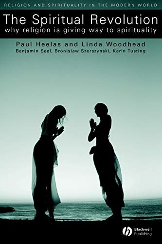 The Spiritual Revolution: Why Religion Is Giving Way to Spirituality (Religion and Spirituality in the Modern World)