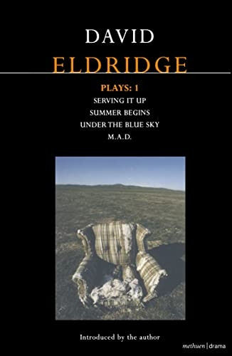 David Eldridge Plays 1:  Serving It Up ;  Summer Begins ;  Under the Blue Sky ;  M.A.D.  v. 1