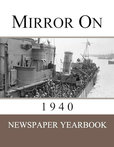 Mirror On 1940: Newspaper Yearbook containing 120 front pages from 1940 - Unique birthday gift / present idea. (Mirror on)