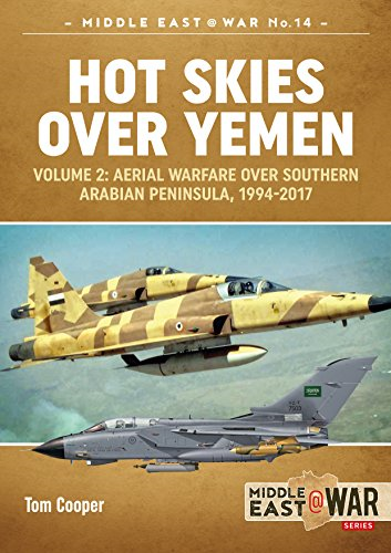 Hot Skies Over Yemen: Volume 2: Aerial Warfare Over Southern Arabian Peninsula, 1994-2017 (Africa@War)
