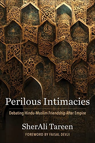 Perilous Intimacies: Debating Hindu-Muslim Friendship After Empire (Religion, Culture, and Public Life)