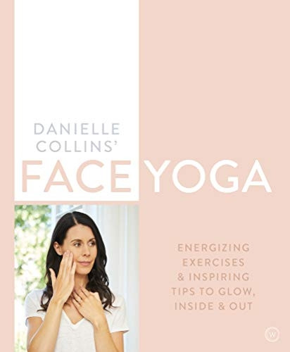 Danielle Collins' Face Yoga: Firming facial exercises & inspiring tips to glow, inside and out