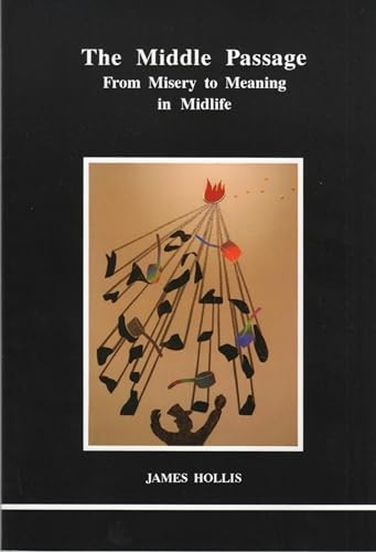 The Middle Passage: From Misery to Meaning in Mid-Life (Studies in Jungian Psychology by Jungian Analysts)