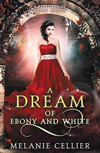 A Dream of Ebony and White: A Retelling of Snow White (Beyond the Four Kingdoms)