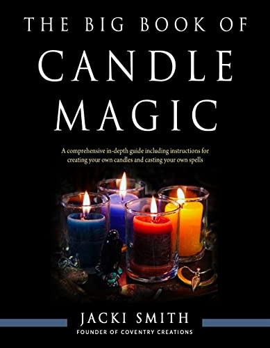The Big Book of Candle Magic: A Comprehensive in-Depth Guide Including Instructions for Creating Your Own Candles and Casting Your Own Spells