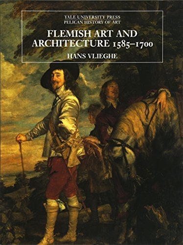 Flemish Art and Architecture 1585-1700 (Yale University Press Pelican History of Art)