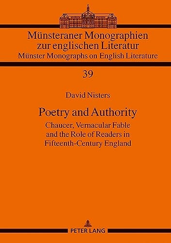 Poetry and Authority: Chaucer, Vernacular Fable and the Role of Readers in Fifteenth-Century England (Muensteraner Monographien zur englischen Literatur / Muenster Monographs on English Literature)