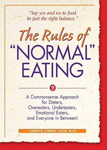 Rules of  Normal  Eating: A Commonsense Approach for Dieters, Overeaters, Undereaters, Emotional Eaters and Everyone in Between!