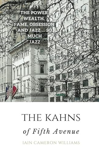 The KAHNS of Fifth Avenue: the Crazy Rhythm of Otto Hermann Kahn and the Kahn Family